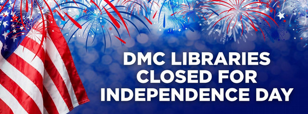 DMC Libraries closed for Independence Day