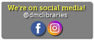 We're on Social Media @dmclibraries - Facebook & Instagram